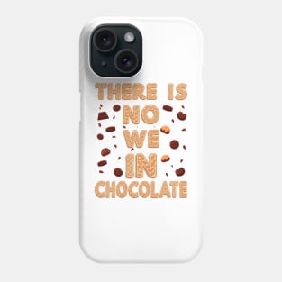 There is no we in chocolate Phone Case