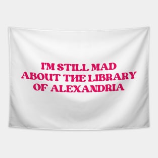 I'm Still Mad About The Library Of Alexandria Tapestry