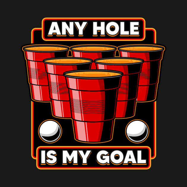 Any Hole Is My Goal Beer Pong Pun College Party by theperfectpresents