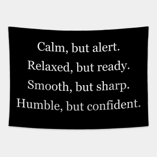 calm,but alert. relaxed, but ready. smooth, but sharp. humble, but confident Tapestry