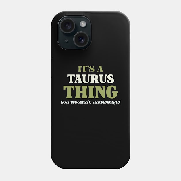 It's a Taurus Thing You Wouldn't Understand Phone Case by Insert Name Here