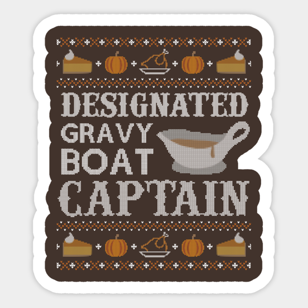 Designated Gravy Boat Captain, Ugly Thanksgiving Sweater - Thanksgiving - Sticker