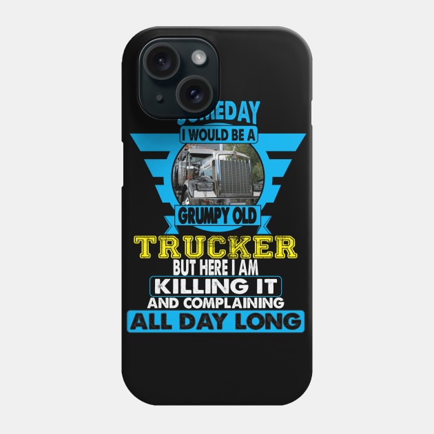 Someday I Would Be A Grumpy Old Trucker Phone Case by Trucker Heroes