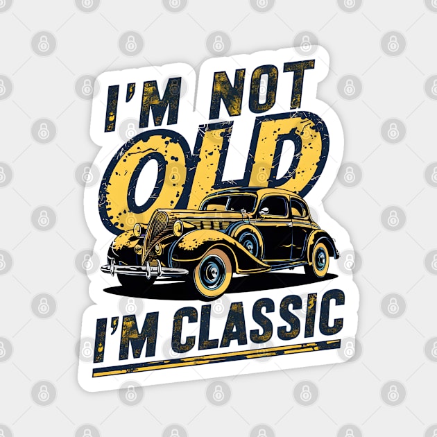 I'm not old I'm classic Magnet by Japanese Fever