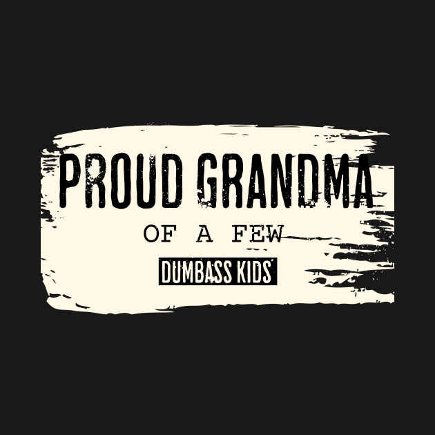 Retro Proud Grandmother of a Few Dumbass Kids by ArtcoZen