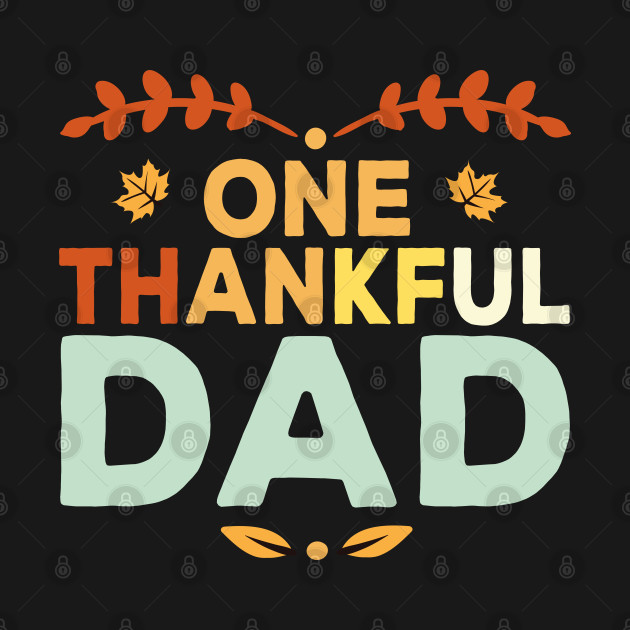 Discover One Thankful Dad - family thanksgiving - Family Thanksgiving - T-Shirt