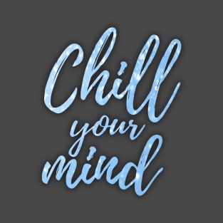 Chill your mind T-Shirt