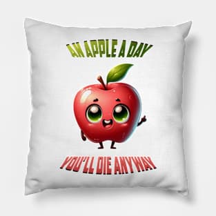 An Apple a Day and You'll Die Anyway Pillow