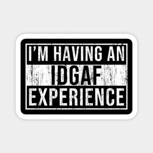 I'm having an idgaf experience Magnet