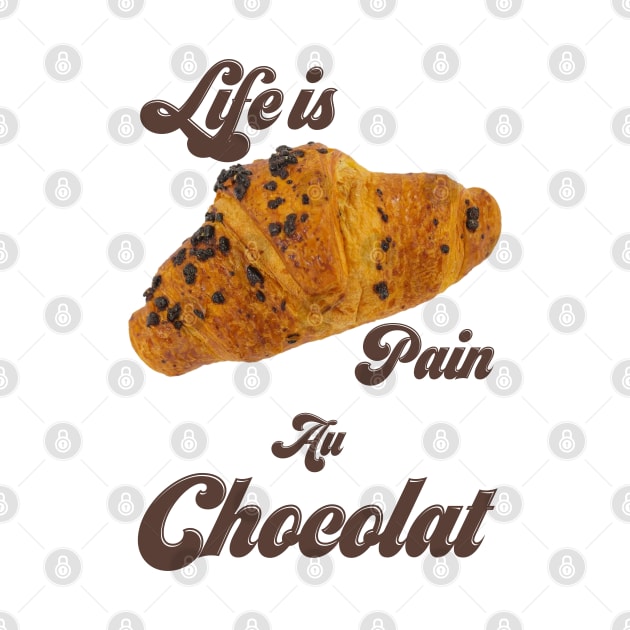 Life Is Pain Au Chocolat by Yourfavshop600