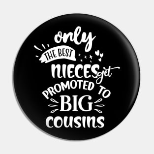 Only The Best Nieces Get Promoted To Big Cousins Pin