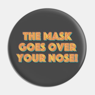 The Mask Goes Over Your Nose Pin