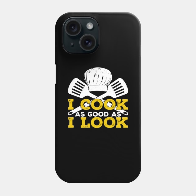 I Cook As Good As I Look Phone Case by Dolde08