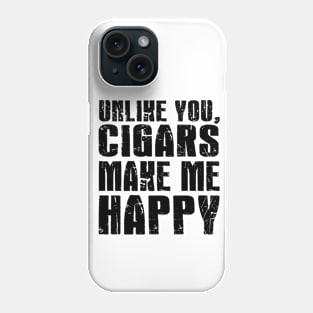 Unlike You, Cigars Make Me Happy Phone Case