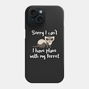 Sorry I Can't. I Have Plans With My Ferret Phone Case