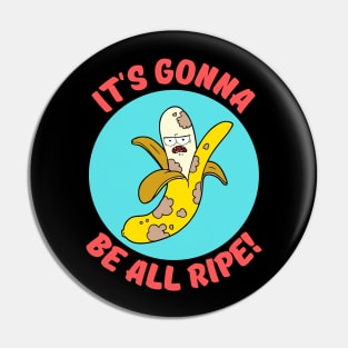 It's Gonna Be All Ripe | Banana Pun Pin