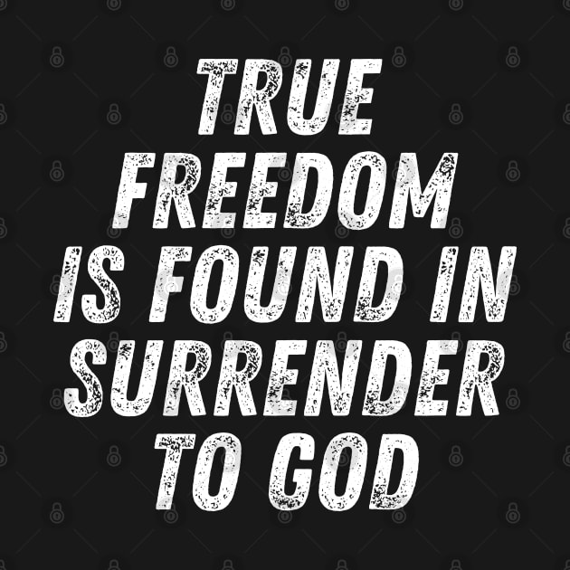 Christian Quote True Freedom Is Found In Surrender To God by Art-Jiyuu