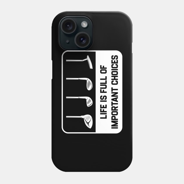 Golf Priorities - Golf Stick - Life is Full of Important Choices Phone Case by kanystiden