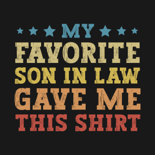 My Favorite Son In Law Gave Me This Shirt T-Shirt