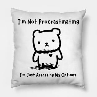 I'm Not Procrastinating, I'm Just Assessing My Options Pillow