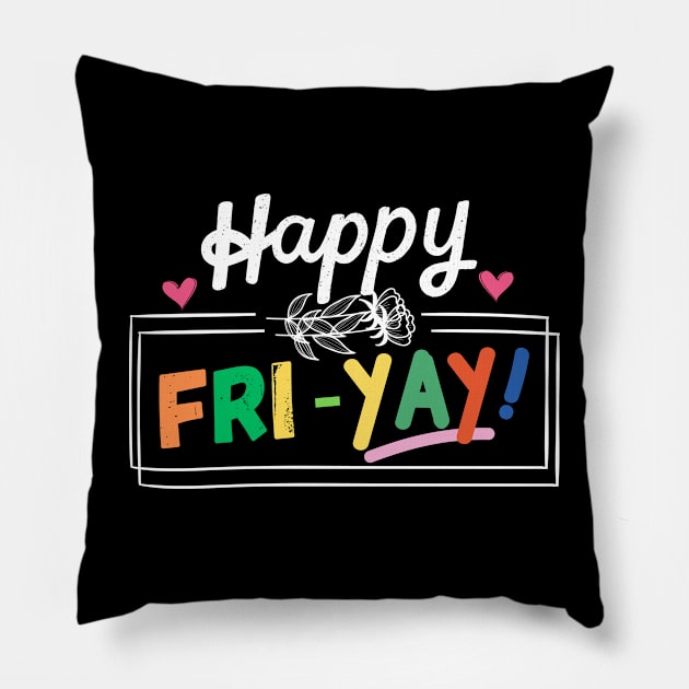 happy friday, friday weekend, teacher, fri yay teacher, teacher team, funny teacher saying, gift for teacher Pillow by twitaadesign