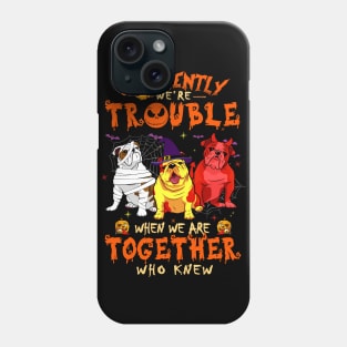 Apparently We're Trouble When We Are Together tshirt  Bulldog Halloween T-Shirt Phone Case