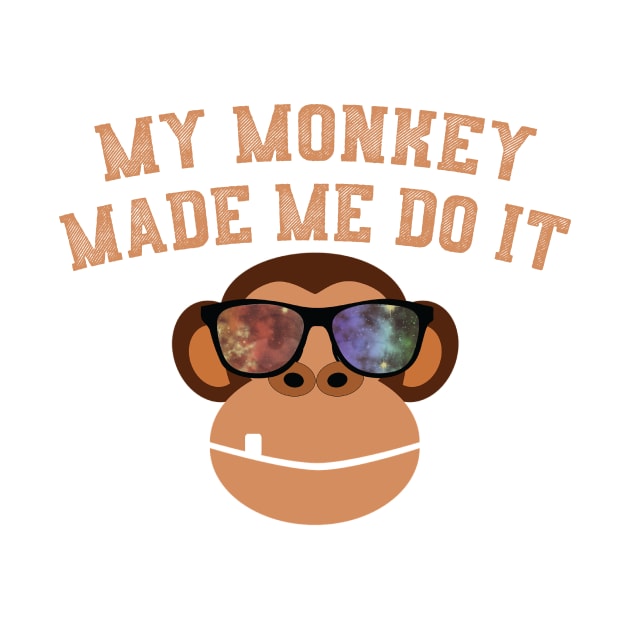 My Monkey Made Me Do It Funny Monkey With Shades by ckandrus