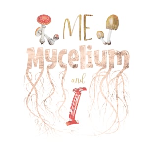 Introvert Mycologist Pun - Me, Mycelium & I T-Shirt