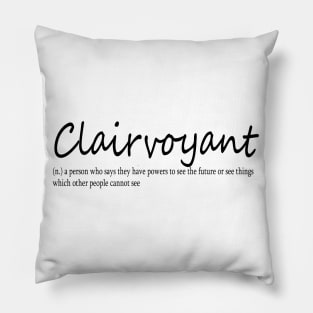 clairvoyant (n.) a person who says they have powers to see the future or see things which other people cannot see Pillow