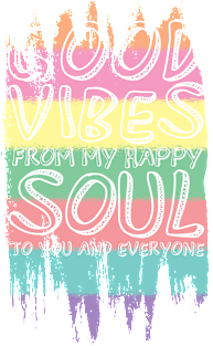 Good Vibes From My Happy Soul To You Magnet