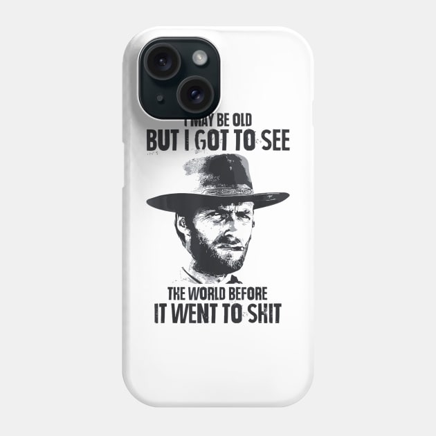 I May Be Old But Got To See The World Before It Went So Shit Phone Case by Nebulynx