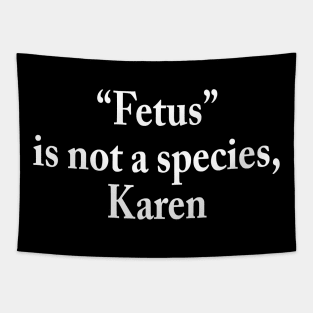 Fetus is not a species, Karen Tapestry