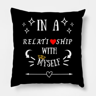 In a relationship with myself; Happy Valentine's Day Pillow