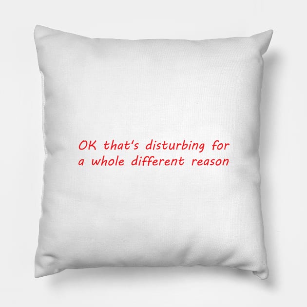 disturbing for a whole different reason Pillow by OnuM2018