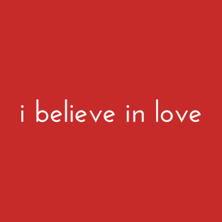 i believe in love T-Shirt