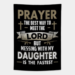 Prayer The Best Way To Meet The Lord But Messing With My Daughter T Shirts Proud Daddy Father Gift Tapestry