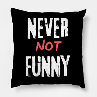 Never Not Funny Pillow