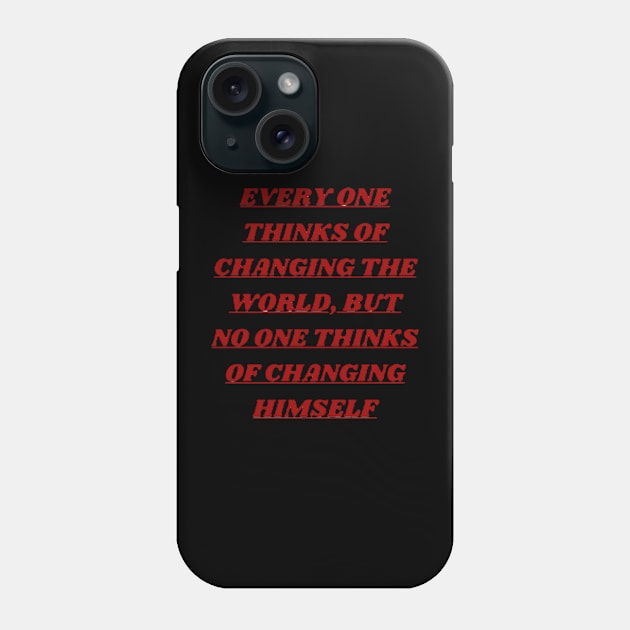 Every one thinks of changing the world, but no one thinks of changing himself. Phone Case by Shop Andalouss