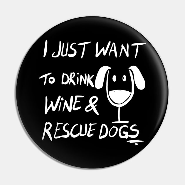 I Just Want To Drink Wine & Rescue Dogs Pin by VintageArtwork