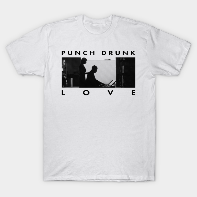 Love Is All Punch Drunk Love T Shirt Teepublic