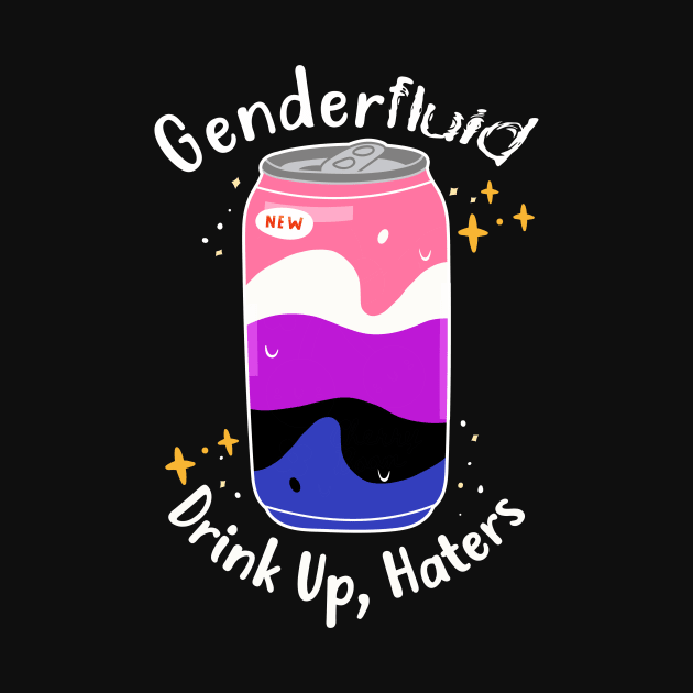 Genderfluid: Drink Up Haters by Psitta