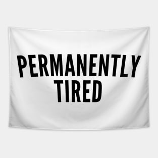 Permanently Tired. Always Tired. Insomniac. Perfect for Overtired Sleep Deprived People. Funny I Need Sleep Saying Tapestry