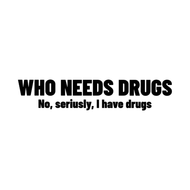 Who Needs Drugs Shirt, Funny Meme Shirt, Oddly Specific Shirt, Dark Humor Shirt, Y2K 2000's Meme Shirt, Dank Meme Shirt, Parody Shirt by L3GENDS