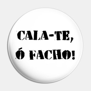 Cala-te, ó facho! Pin