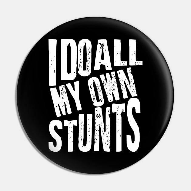 I Do All My Own Stunts Pin by Turnbill Truth Designs