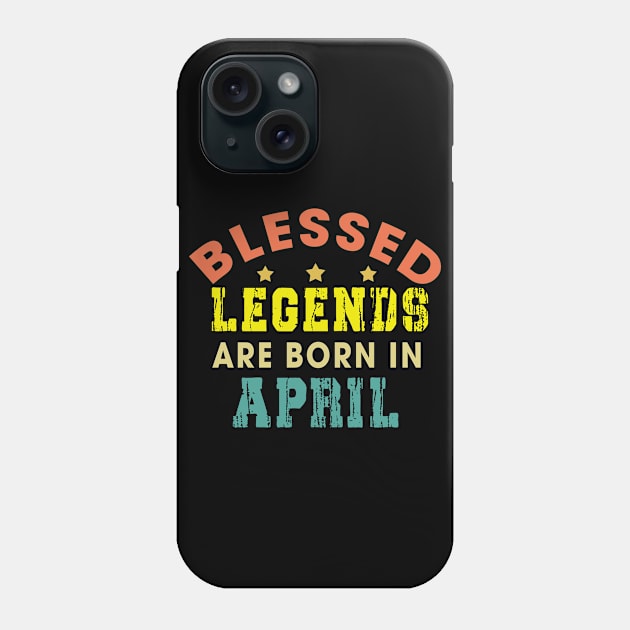 Blessed Legends Are Born In April Funny Christian Birthday Phone Case by Happy - Design