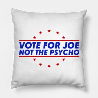 Vote For Joe Not The Psycho Pillow