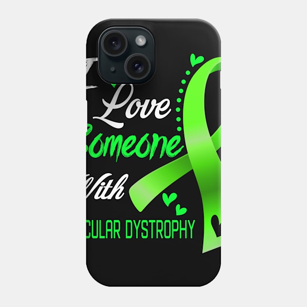 I Love Someone With Muscular Dystrophy Awareness Support Muscular Dystrophy Warrior Gifts Phone Case by ThePassion99