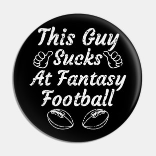 this guy sucks at fantasy football,funny fantasy football,fantasy,football,gift Pin