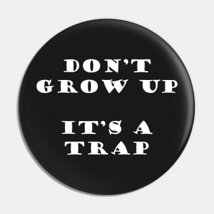 DONT GROW UP IS A TRAP - MINIMALIST Pin